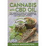 Cannabis and CBD Oil: The Complete Guide for Beginners: How to Eliminate Pain, Anxiety, and Live a Healthy Lifestyle.