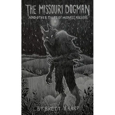The Missouri Dogman and Other Tales of Midwest Macabre