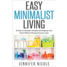 Easy Minimalist Living: 30 Days to Declutter, Simplify and Organize Your Home Without Driving Everyone Crazy