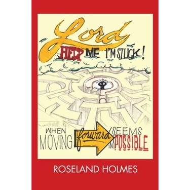 Lord Help Me I'm Stuck!: When Moving Forward Seems Impossible