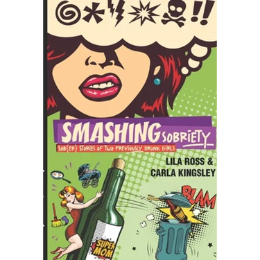 Smashing Sobriety: Sob(er) Stories of 2 Previously Drunk Girls