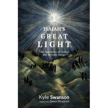 Isaiah's Great Light: The Salvation of God in the Servant Songs