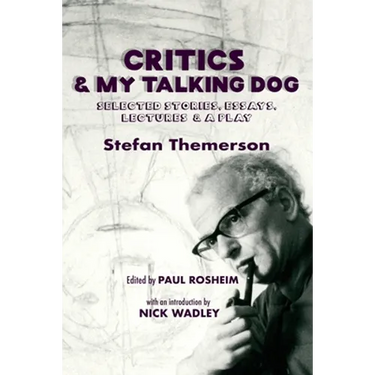 Critics & My Talking Dog: Selected Stories, Essays, Lectures & a Play