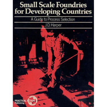 Small Scale Foundries for Developing Countries: A Guide to Process Selection