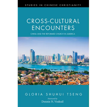 Cross-Cultural Encounters: China and the Reformed Church in America