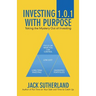 Investing 1.0.1 with Purpose: Taking the Mystery out of Investing