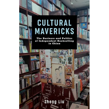 Cultural Mavericks: The Business and Politics of Independent Bookselling in China