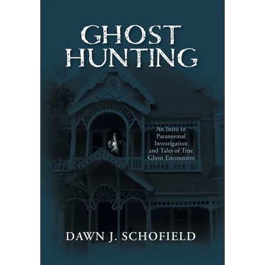Ghost Hunting: An Intro to Paranormal Investigation and Tales of True Ghost Encounters