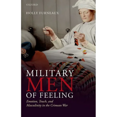 Military Men of Feeling: Emotion, Touch, and Masculinity in the Crimean War