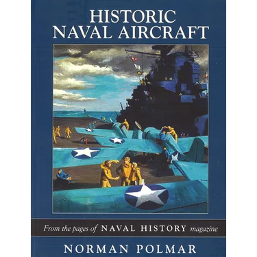 Historic Naval Aircraft: From the Pages of Naval History Magazine