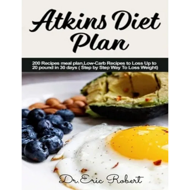 Atkins Diet Plan: 200 Recipes meal plan, Low-Carb Recipes to Loss Up to 20 pound in 30 days ( Step by Step Way to Loss Weight)