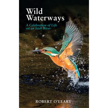 Wild Waterways: A Celebration of Life on an Irish River