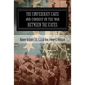 The Confederate Cause And Conduct In The War Between The States: As Set Forth In The Reports Of The History Committee Of The Grand Camp, C.V., Of Virg