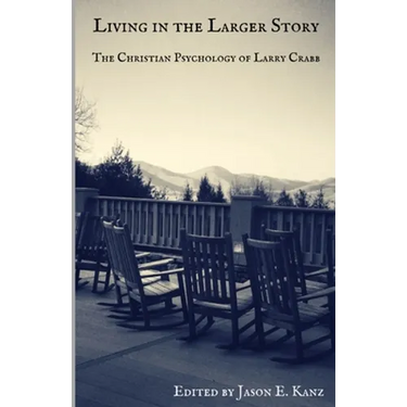 Living in the Larger Story: The Christian Psychology of Larry Crabb