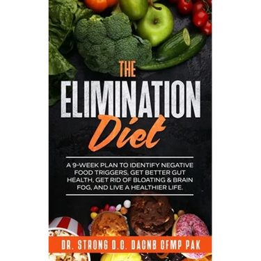 The Elimination Diet: A 9-Week Plan to Identify Negative Food Triggers, Get Better Gut Health, Get Rid of Bloating & Brain Fog, and Live a Healthier L