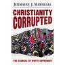 Christianity Corrupted: The Scandal of White Supremacy