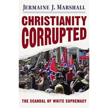 Christianity Corrupted: The Scandal of White Supremacy