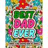 Best Dad Ever Fathers Day Coloring Book For Adults: Inspirational & Loving Coloring Book About Proud Fathers For Stress Relief and Relaxation