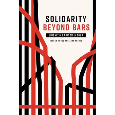 Solidarity Beyond Bars: Unionizing Prison Labour
