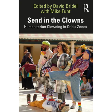Send in the Clowns: Humanitarian Clowning in Crisis Zones
