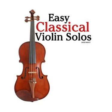 Easy Classical Violin Solos: Featuring music of Bach, Mozart, Beethoven, Vivaldi and other composers.