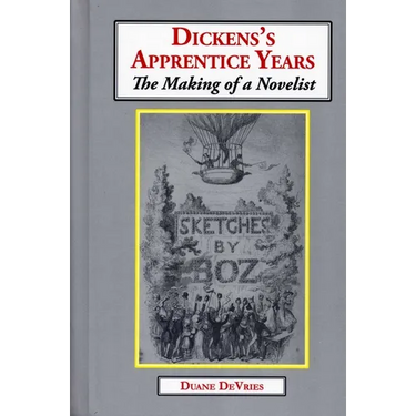Dickens's Apprentice Years: The Making of a Novelist