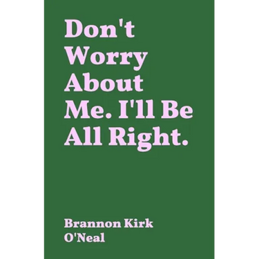 Don't Worry About Me. I'll Be All Right.