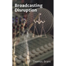 Broadcasting Disruption