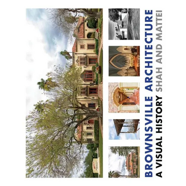 Brownsville Architecture: A Visual History: Pino Shah and Eileen Mattei