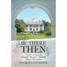 Be There Then: A Guide to Exploring Greater Boston's Historic House Museums