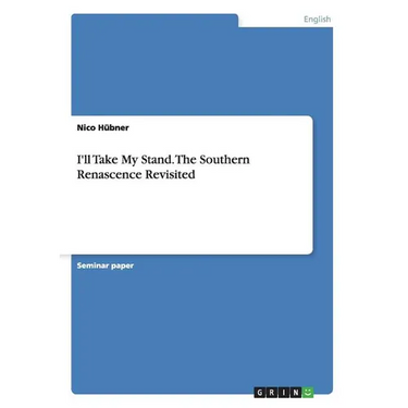 I'll Take My Stand. The Southern Renascence Revisited