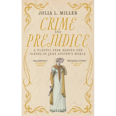 Crime and Prejudice: A playful peek behind the scenes of Jane Austen's world