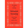 The Making of a Township: Fairmount Township, Grant Co., Indiana, 1829 to 1917