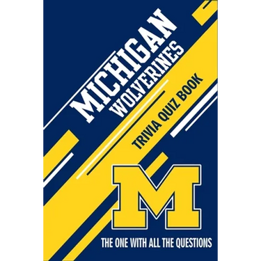 Michigan Wolverines Trivia Quiz Book: The One With All The Questions