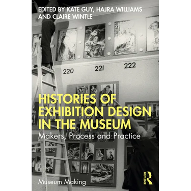 Histories of Exhibition Design in the Museum: Makers, Process, and Practice