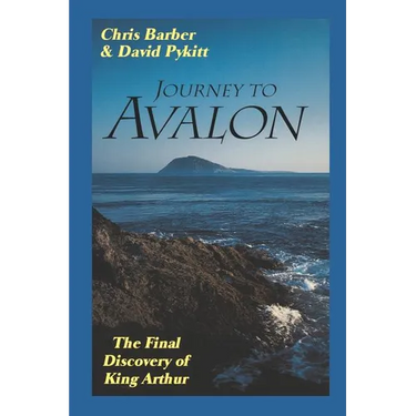 Journey to Avalon: The Final Discovery of King Arthur
