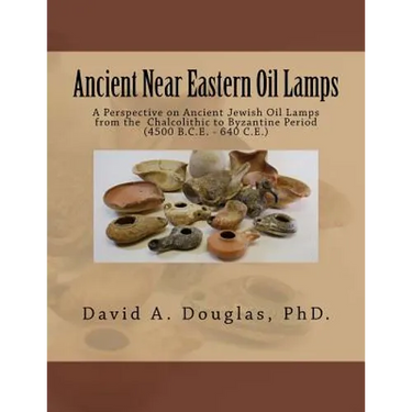 Ancient Near Eastern Oil Lamps: A Perspective on Ancient Jewish Oil Lamps from the Chalcolithic to Byzantine Period (4500 B.C.E. - 640 C.E.)