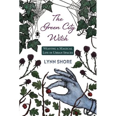 The Green City Witch: Weaving a Magical Life in Urban Spaces