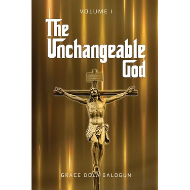 The Unchangeable God Volume I