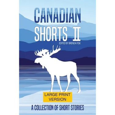 Canadian Shorts II: LARGE PRINT: A Collection of Short Stories