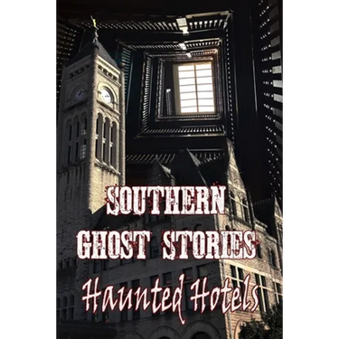 Southern Ghost Stories: Haunted Hotels