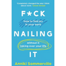 F*ck Nailing It: How to ditch the job you hate and find work you love