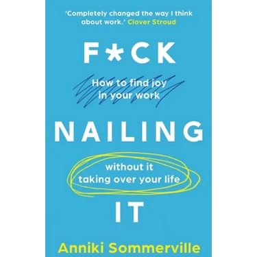 F*ck Nailing It: How to ditch the job you hate and find work you love