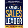 The Strategic Sales Leader: Mastering the Art of Vision, Strategy, and Execution