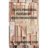 Plastics Processing Techniques- Series for Beginners