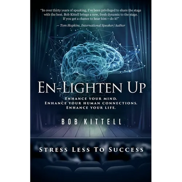 En-Lighten Up: Enhance Your Mind. Enhance Your Human Connections. Enhance Your Life.