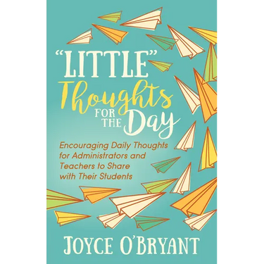 "Little" Thoughts for the Day: A Book of Encouraging Daily Thoughts for Administrators and Teachers to Share with Their Students