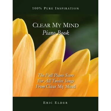 Clear My Mind Piano Book: The Full Piano Score For All Twelve Songs From "Clear My Mind"