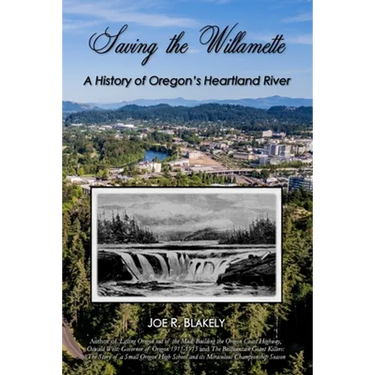 Saving the Willamette: A History of Oregon's Heartland River