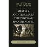 Memory and Trauma in the Postwar Spanish Novel: Revisiting the Past